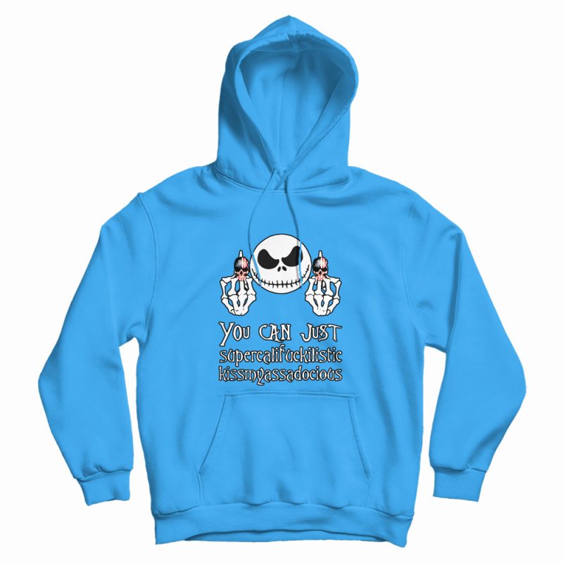 Nice Jack Skellington You Can Just Supercalifuckilistic Hoodie Nice Jack Skellington You Can Just Supercalifuckilistic Hoodie
