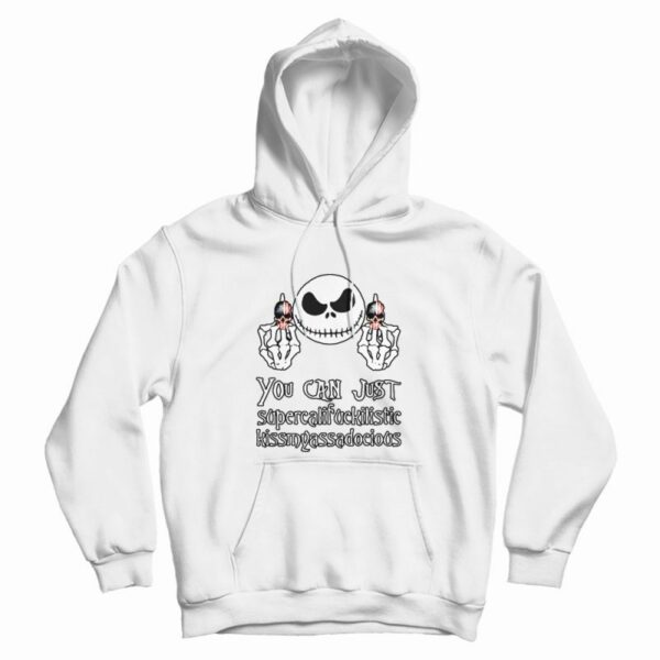 Nice Jack Skellington You Can Just Supercalifuckilistic Hoodie