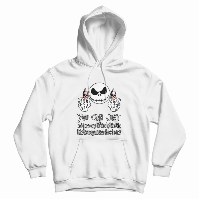 Nice Jack Skellington You Can Just Supercalifuckilistic Hoodie Nice Jack Skellington You Can Just Supercalifuckilistic Hoodie