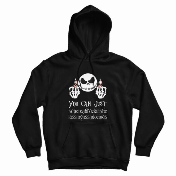 Nice Jack Skellington You Can Just Supercalifuckilistic Hoodie