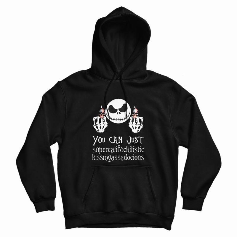 Nice Jack Skellington You Can Just Supercalifuckilistic Hoodie Nice Jack Skellington You Can Just Supercalifuckilistic Hoodie