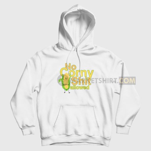 No Corny Shit Allowed Hoodie No Corny Shit Allowed Hoodie