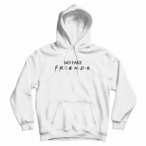 No Fake Friends  Parody Hoodie