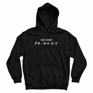 No Fake Friends Parody Hoodie 3