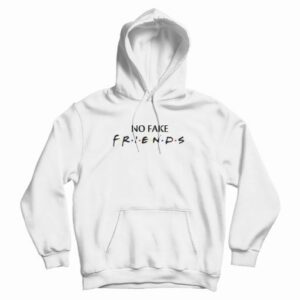 No Fake Friends Parody Hoodie 4