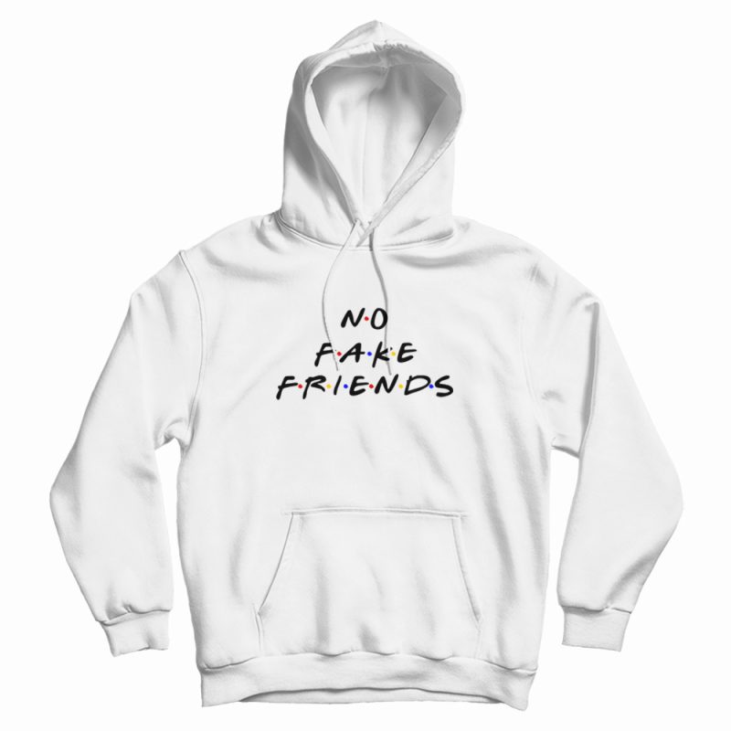 No Fake Friends The Friends Parody Hoodie No Fake Friends The Friends Parody Hoodie