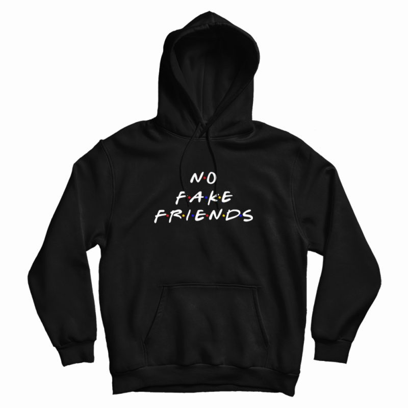 No Fake Friends The Friends Parody Hoodie No Fake Friends The Friends Parody Hoodie