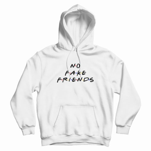 No Fake Friends The Friends Parody Hoodie No Fake Friends The Friends Parody Hoodie