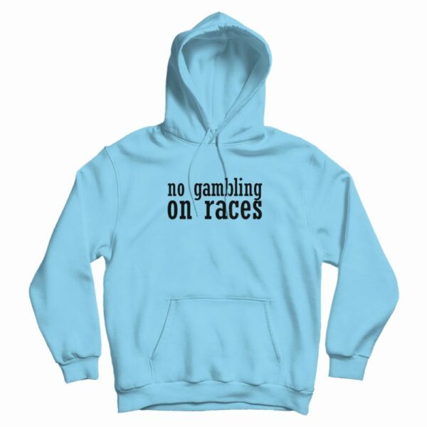 No Gambling On Races Hoodie