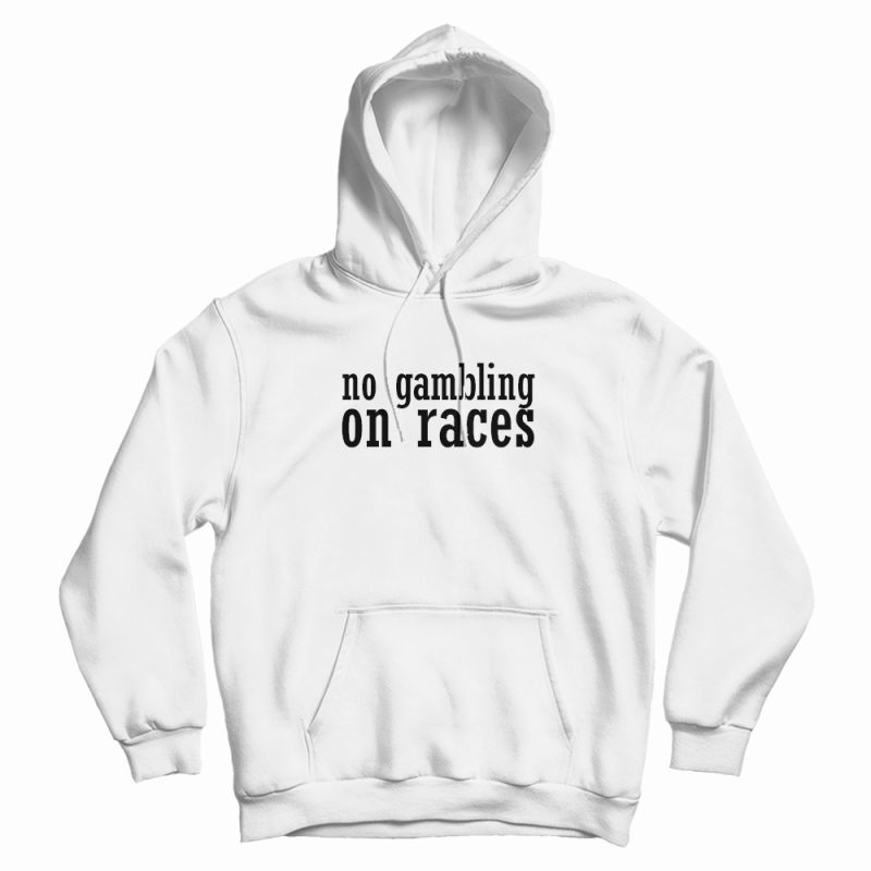 No Gambling On Races Hoodie No Gambling On Races Hoodie