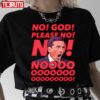 No God Please No Micheal Scott Meme The Office Unisex T-Shirt