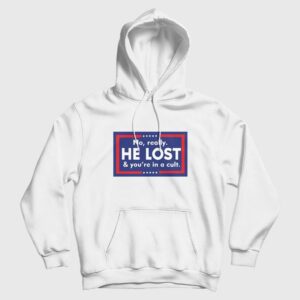 No Really He Lost And You’re In A Cult Hoodie