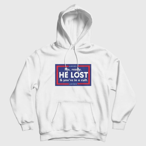 No Really He Lost And You’re In A Cult Hoodie