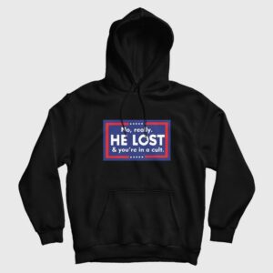 No Really He Lost And You’re In A Cult Hoodie