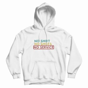 No Shirt No Shoes No Service Hoodie