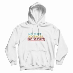 No Shirt No Shoes No Service Hoodie