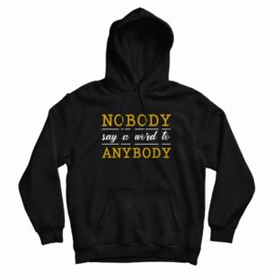 Nobody Say A Word To Anybody Schitts Creek Hoodie
