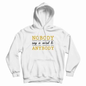 Nobody Say A Word To Anybody Schitts Creek Hoodie 4