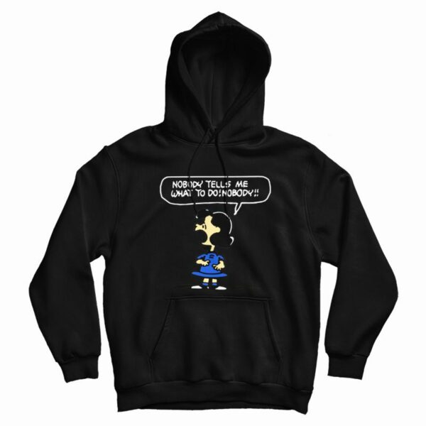 Nobody Tells Me What To Do Nobody Hoodie