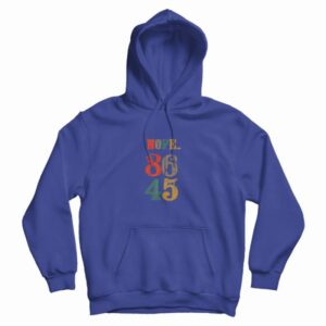 Nope 86 45 Anti Donald Trump Hoodie