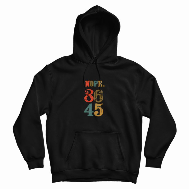 Nope 86 45 Anti Donald Trump Hoodie Nope 86 45 Anti Donald Trump Hoodie