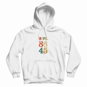 Nope 86 45 Anti Donald Trump Hoodie 4