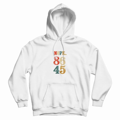 Nope 86 45 Anti Donald Trump Hoodie Nope 86 45 Anti Donald Trump Hoodie