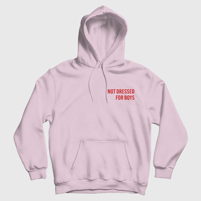 Not Dressed For Boys Hoodie Not Dressed For Boys Hoodie