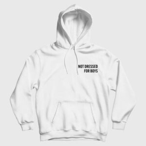 Not Dressed For Boys Hoodie