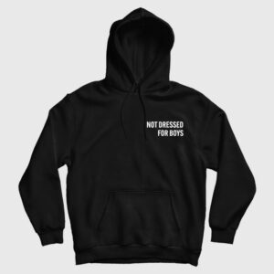 Not Dressed For Boys Hoodie 3