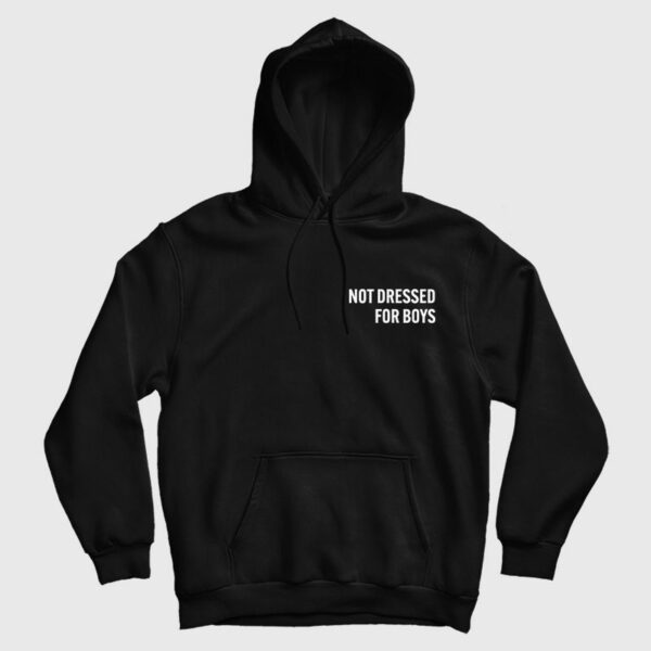 Not Dressed For Boys Hoodie