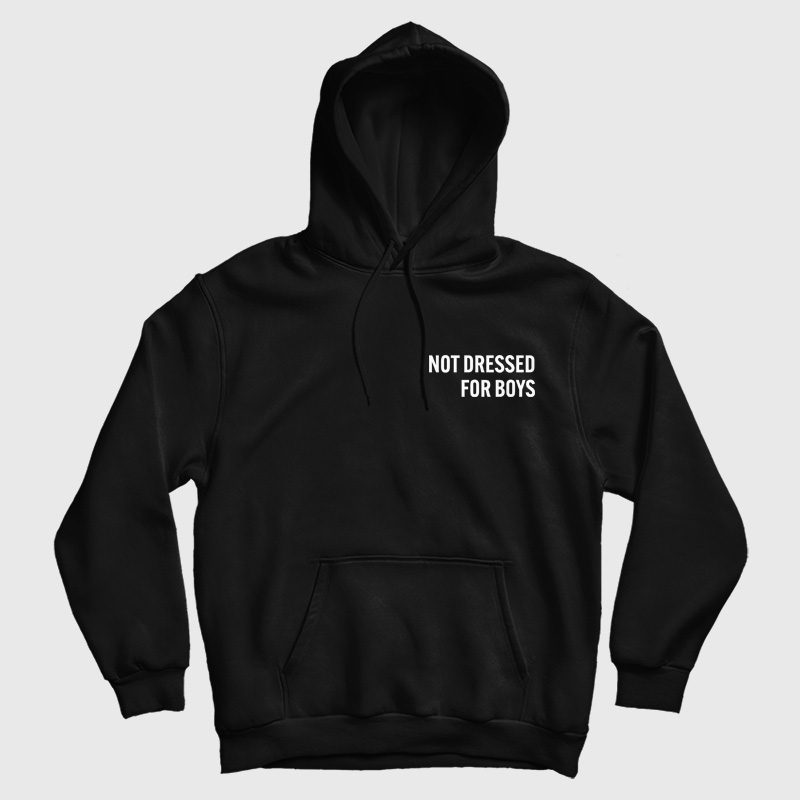 Not Dressed For Boys Hoodie Not Dressed For Boys Hoodie