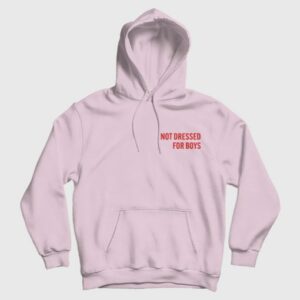 Not Dressed For Boys Hoodie 4