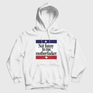Not Funny To Me Motherfucker Hoodie