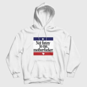 Not Funny To Me Motherfucker Hoodie 3