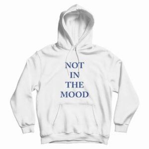 Not In The Mood Hoodie Classic 3