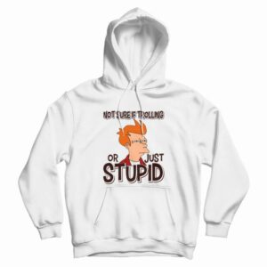 Not Sure If Trolling Or Just Stupid Hoodie