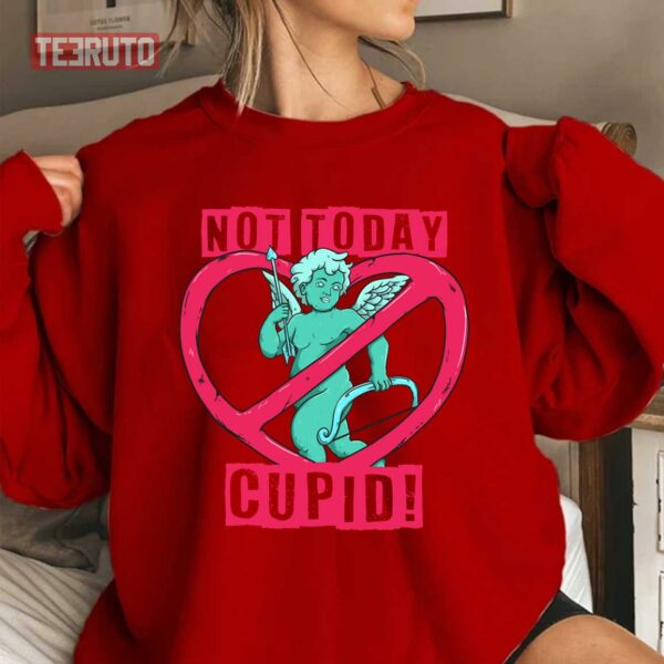 Not Today Cupid Funny Sarcastic Anti Valentine’s Day Unisex Sweatshirt