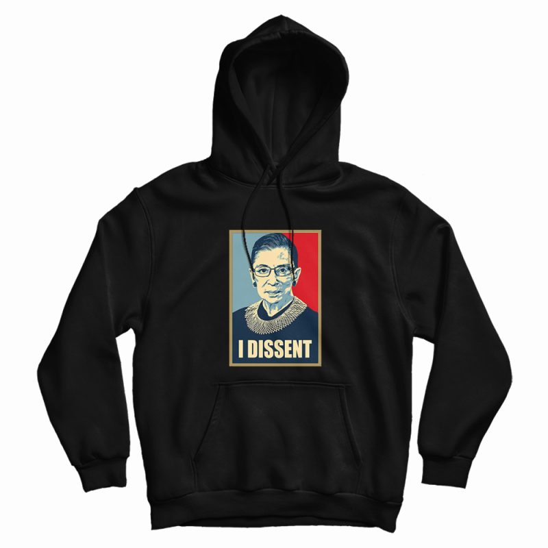 Notorious RBG I Dissent Hoodie Notorious RBG I Dissent Hoodie