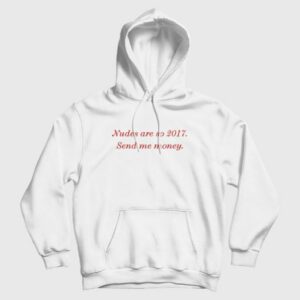 Nudes Are So 2017 Send Me Money Hoodie 3