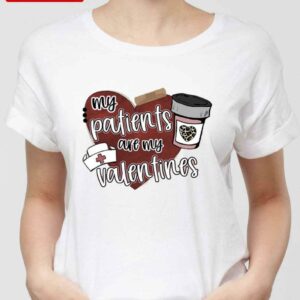 Nurse Valentines My Patients Are My Valentines Unisex Sweatshirt Unisex T-Shirt