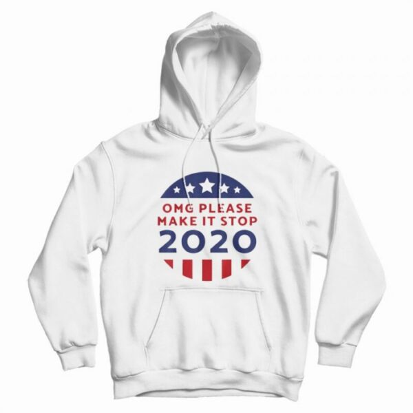 OMG Please Make It Stop 2020 Hoodie