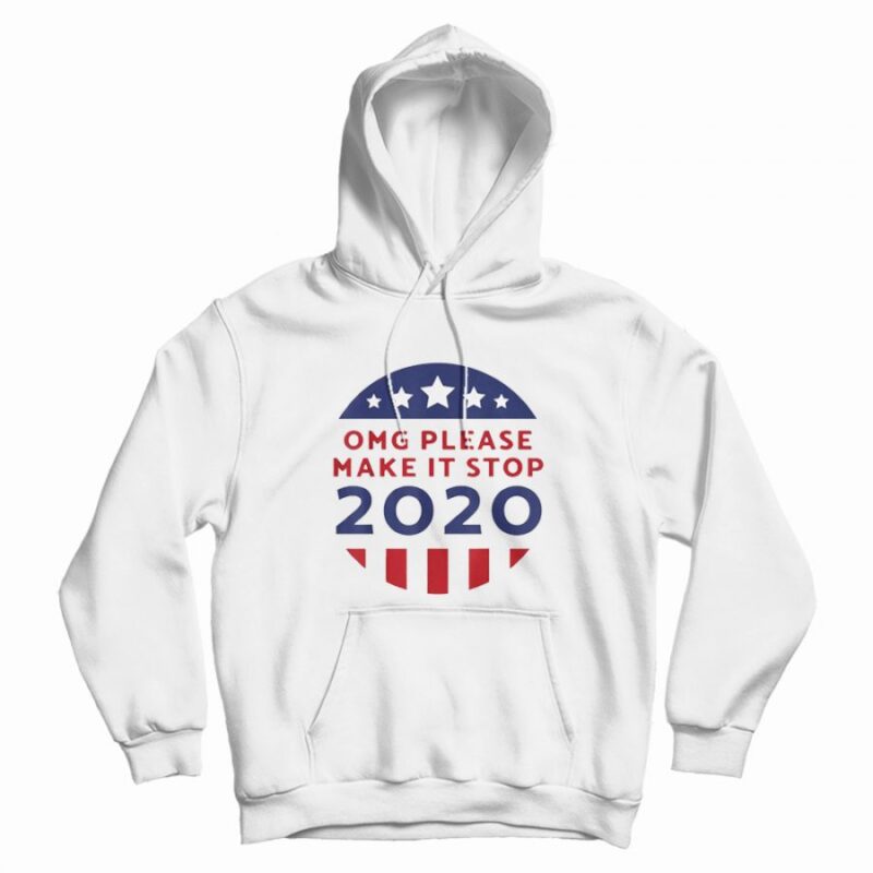 OMG Please Make It Stop 2020 Hoodie OMG Please Make It Stop 2020 Hoodie