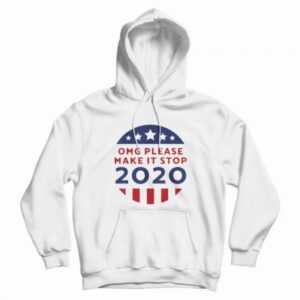 OMG Please Make It Stop 2020 Hoodie