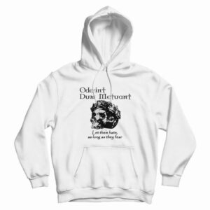 Oderint Dum Metuant Let Them Hate Hoodie