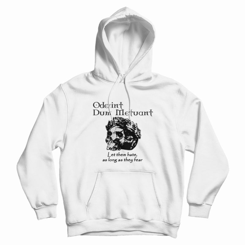 Oderint Dum Metuant Let Them Hate Hoodie Oderint Dum Metuant Let Them Hate Hoodie