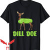 Offensive Funny T-Shirt Dill Doe