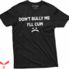 Offensive Funny T-Shirt Don’t Bully Me