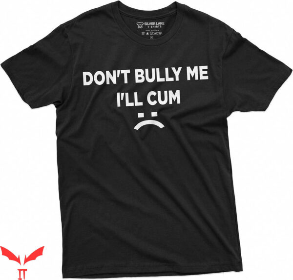 Offensive Funny T-Shirt Don’t Bully Me