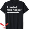 Offensive Funny T-Shirt I Rented This Hooker